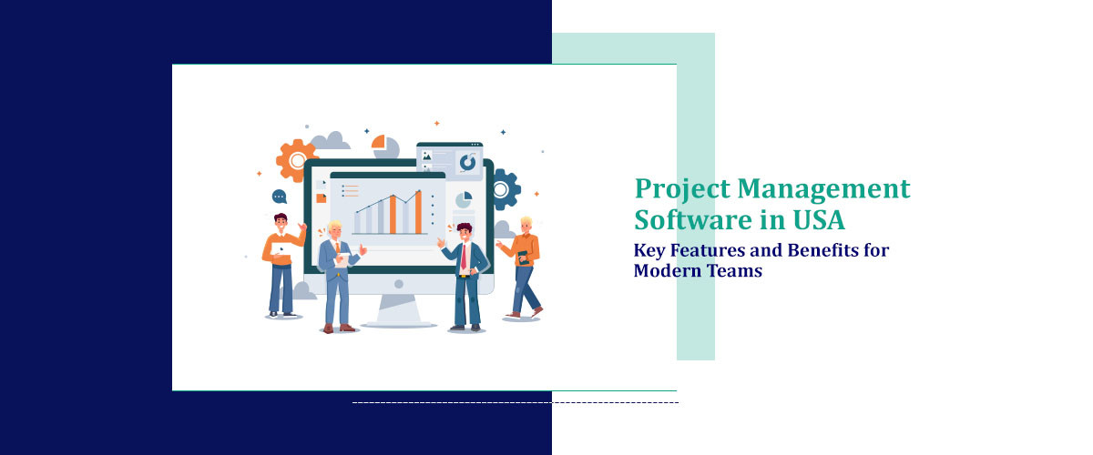 Project Management Software in USA: Key Features and Benefits for Modern Teams